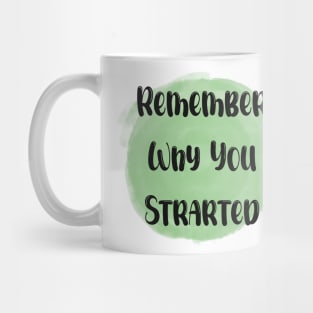 Remember Why You Started- Meaningful Quote Green Mug